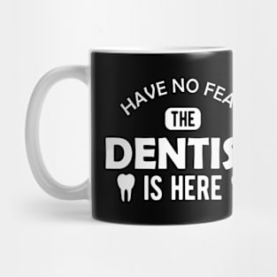 Dentist - Have no fear the dentist is here Mug